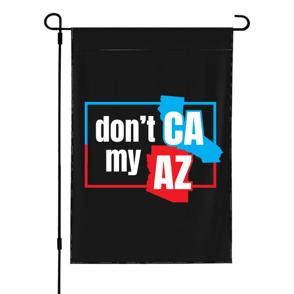 Don't CA My AZ 12x18 Garden Flag ONLY