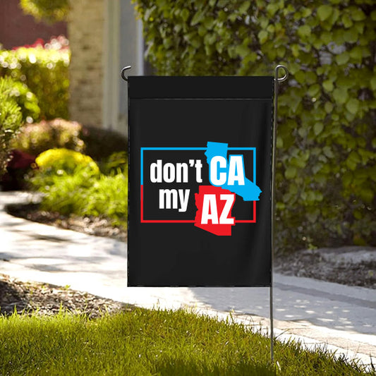 Don't CA My AZ 12x18 Garden Flag ONLY